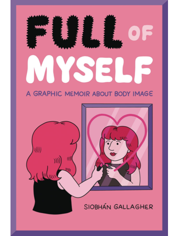 FULL OF MYSELF GRAPHIC MEMOIR ABOUT BODY IMAGE SC