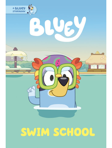 PENGUIN RANDOM HOUSE BLUEY SWIM SCHOOL A BLUEY STORYBOOK PENGUIN RANDOM HOUSE BLUEY SWIM SCHOOL A BLUEY STORYBOOK