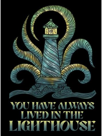 YOU HAVE ALWAYS LIVED IN THE LIGHTHOUSE