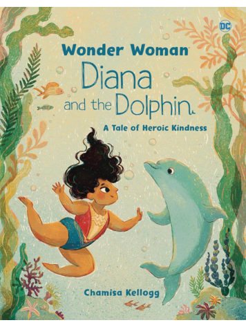 PENGUIN RANDOM HOUSE WONDER WOMAN DIANA & THE DOLPHIN A TALE OF HEROIC KINDNESS HC