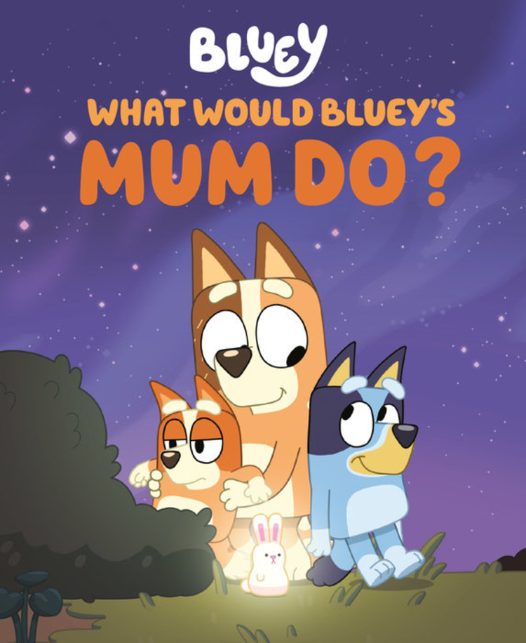 PENGUIN RANDOM HOUSE BLUEY WHAT WOULD BLUEY'S MUM DO? HC