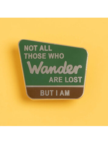 NOT ALL THOSE WHO WANDER ARE LOST BUT I AM ENAMEL PIN