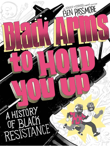 PANTHEON BOOKS BLACK ARMS TO HOLD YOU UP GN HISTORY OF BLACK RESISTANCE
