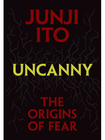 VIZ MEDIA LLC UNCANNY ORIGINS OF FEAR JUNJI ITO HC VIZ MEDIA LLC UNCANNY ORIGINS OF FEAR JUNJI ITO HC