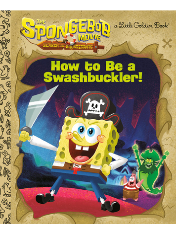 GOLDEN BOOKS SPONGEBOB MOVIE SEARCH FOR SQUAREPANTS HOW TO BE A SWASHBUCKLER LITTLE GOLDEN BOOK