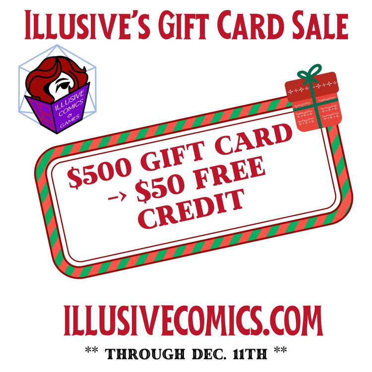 ILLUSIVE COMICS & GAMES GIFT CARD SALE:  FREE $50 WITH $500 PURCHASE