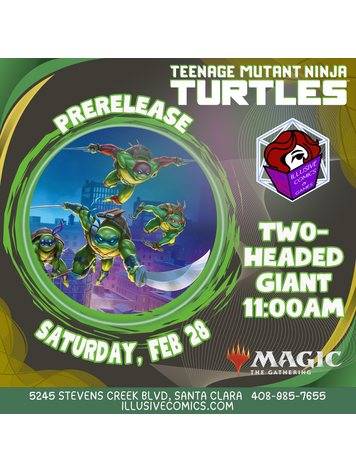MTG TEENAGE MUTANT NINJA TURTLES TWO HEADED GIANT PRERELEASE 2/28 @ 11 AM