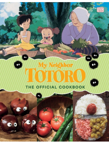 VIZ MEDIA LLC STUDIO GHIBLI MY NEIGHBOR TOTORO OFFICIAL COOKBOOK