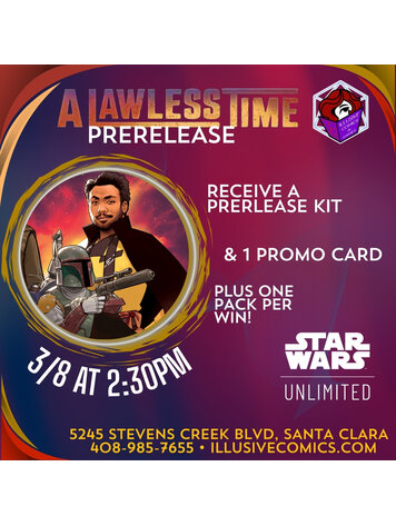 STAR WARS UNLIMITED A LAWLESS TIME PRERELEASE EVENT 3/8 @ 2;30 PM