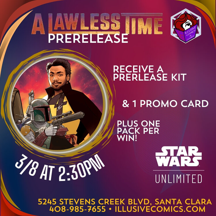 STAR WARS UNLIMITED A LAWLESS TIME PRERELEASE EVENT 3/8 @ 2;30 PM