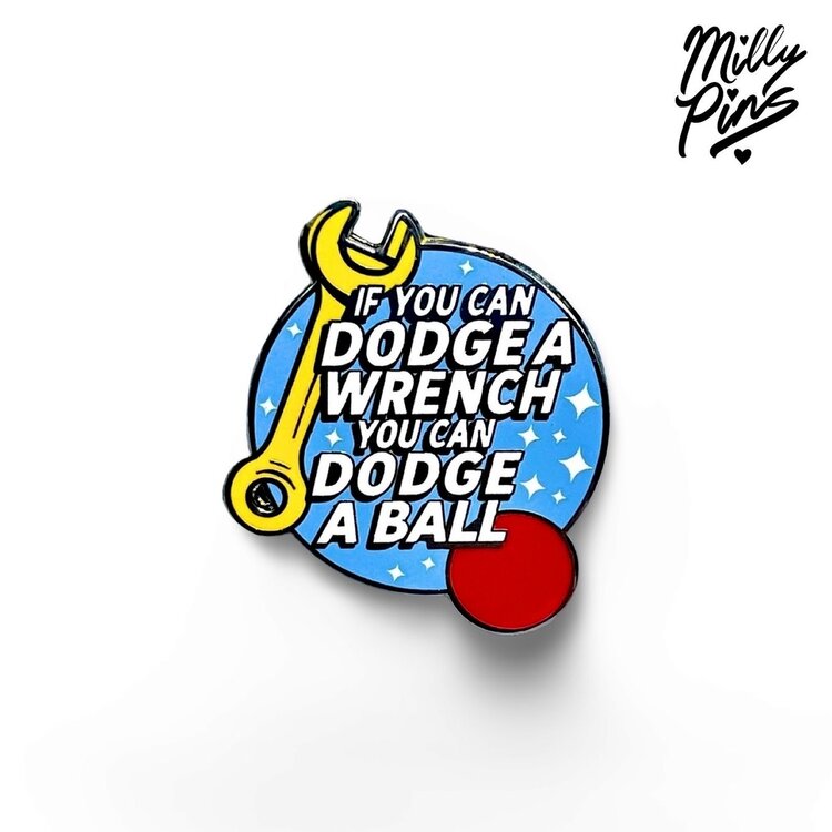 IF YOU CAN DODGE A WRENCH DODGEBALL PIN