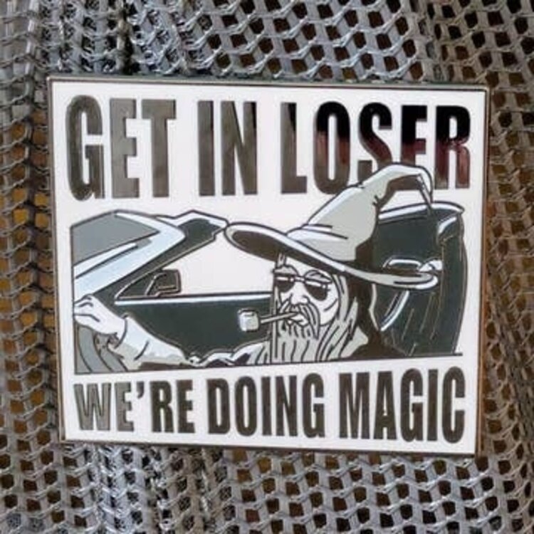GET IN LOSER WE'RE DOING MAGIC WIZARD PIN