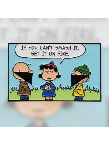 IF YOU CANT SMASH IT SET IT ON FIRE ENAMEL PIN