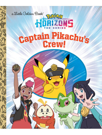 GOLDEN BOOKS POKEMON HORIZONS CAPTAIN PIKACHUS CREW LITTLE GOLDEN BOOK
