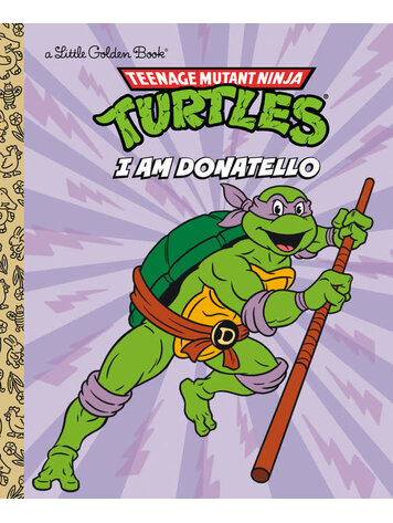 GOLDEN BOOKS TEENAGE MUTANT NINJA TURTLES I AM DONATELLO LITTLE GOLDEN BOOK GOLDEN BOOKS TEENAGE MUTANT NINJA TURTLES I AM DONATELLO LITTLE GOLDEN BOOK