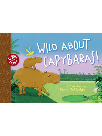 TOON BOOKS WILD ABOUT CAPYBARAS HC