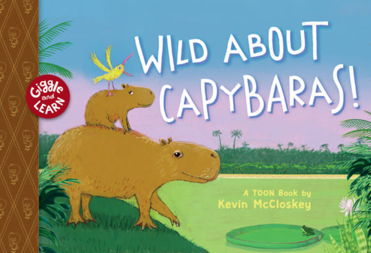 TOON BOOKS WILD ABOUT CAPYBARAS HC