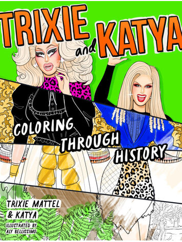 TRIXIE & KATYA COLORING THROUGH HISTORY COLORING BOOK TRIXIE & KATYA COLORING THROUGH HISTORY COLORING BOOK