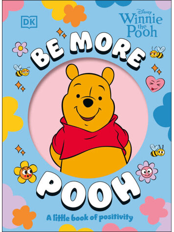 DK PUBLISHING CO DISNEY WINNIE THE POOH BE MORE POOH HC