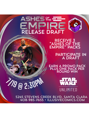 STAR WARS UNLIMITED ASHES OF THE EMPIRE RELEASE DRAFT 7/19 @ 2PM
