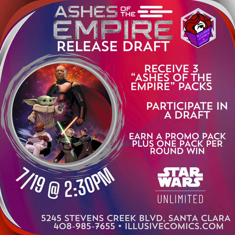 STAR WARS UNLIMITED ASHES OF THE EMPIRE RELEASE DRAFT 7/19 @ 2PM
