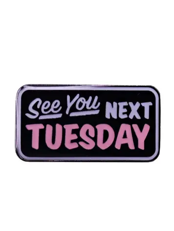 SEE YOU NEXT TUESDAY ENAMEL PIN