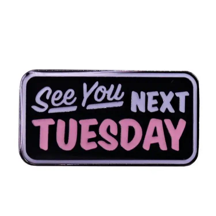 SEE YOU NEXT TUESDAY ENAMEL PIN