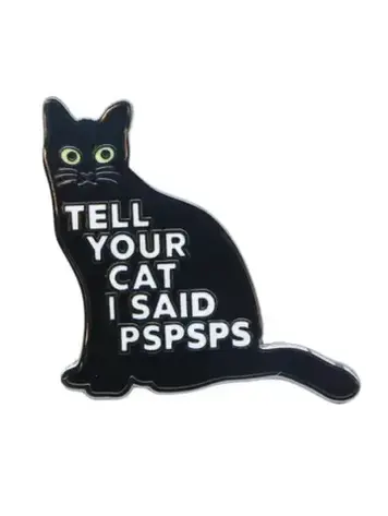 TELL YOUR CAT I SAID ENAMEL PIN