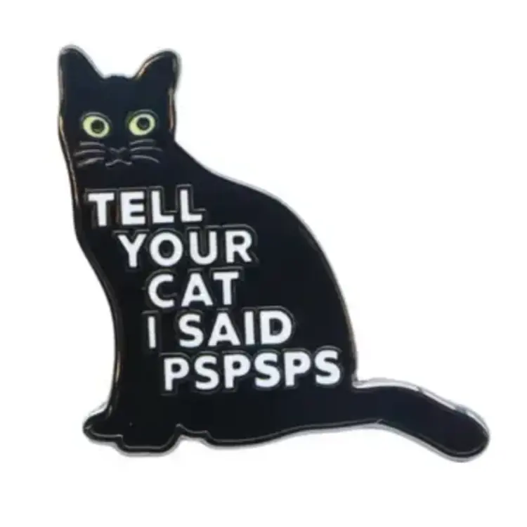 TELL YOUR CAT I SAID ENAMEL PIN