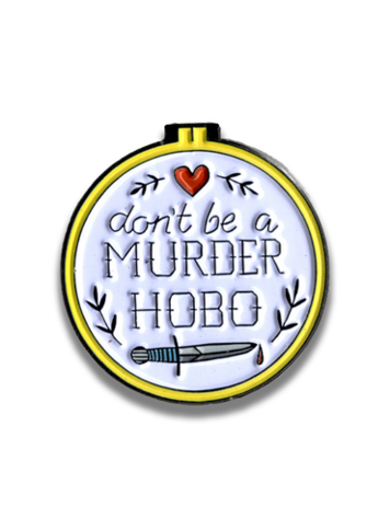 DON'T BE A MURDER HOBO- D&D/RPG ENAMEL PIN