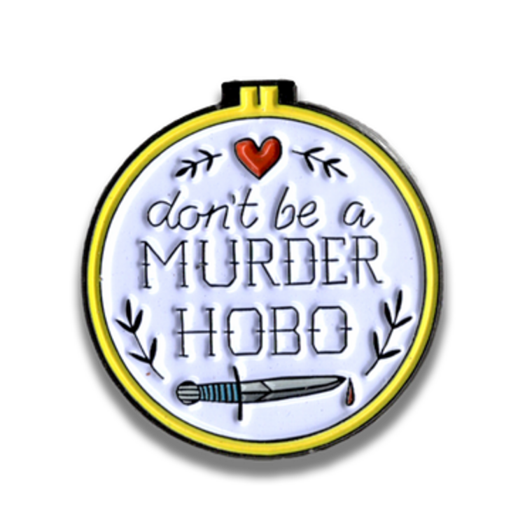 DON'T BE A MURDER HOBO- D&D/RPG ENAMEL PIN