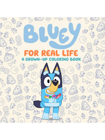 PENGUIN RANDOM HOUSE BLUEY FOR REAL LIFE A GROWN-UP COLORING BOOK