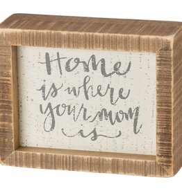 Box Sign Home is Where Your Mom Is