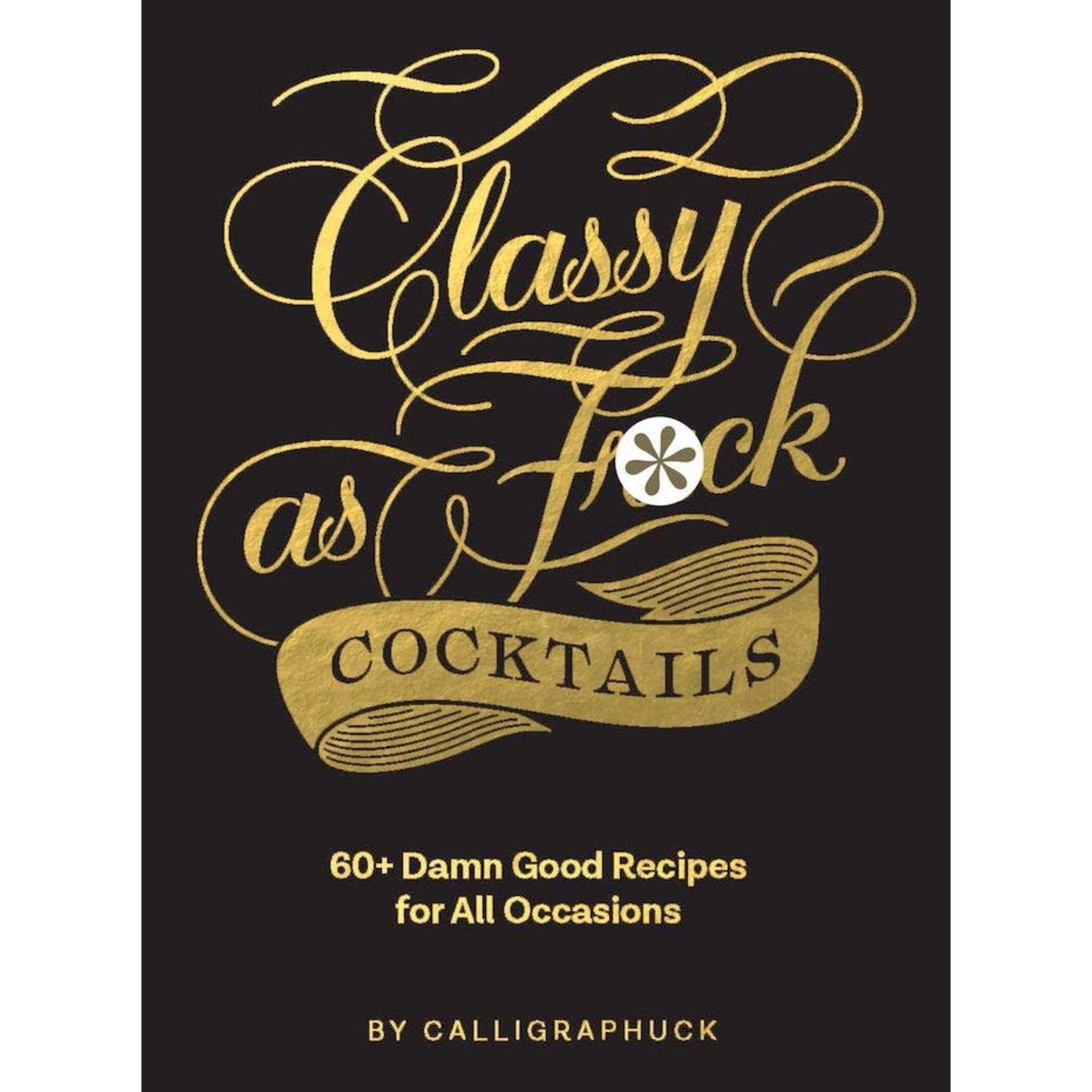 Chronicle Books Classy As F*ck Cocktails