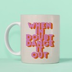 When in Doubt, Dance Mug