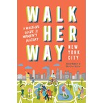 Walk Her Way New York City: A Walking Guide to Women’s History