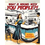 What's Wrong with you People? Coloring Book