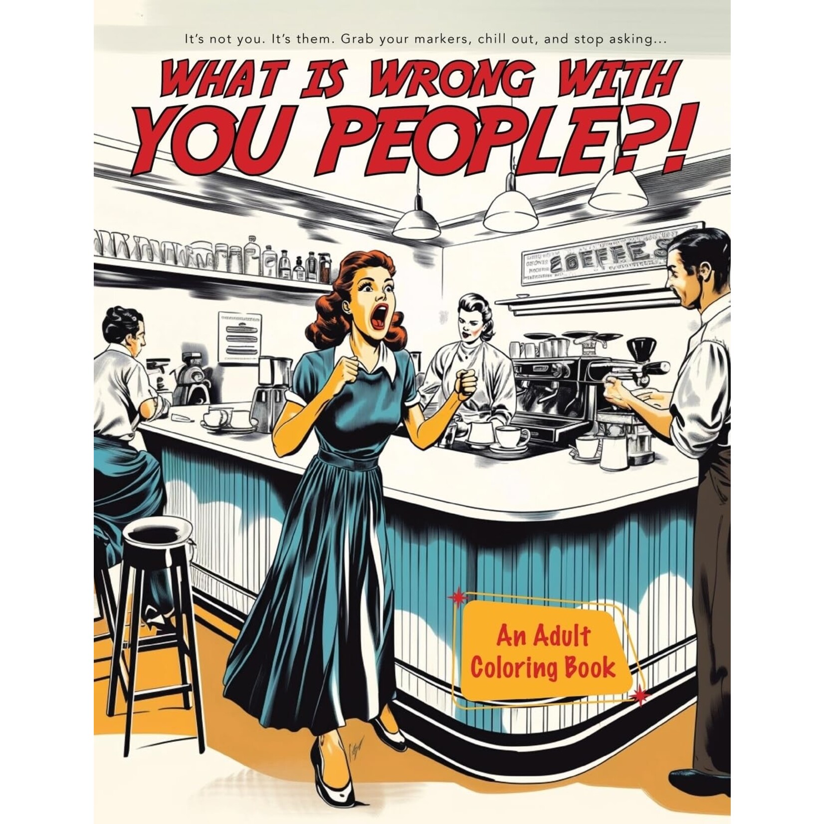 What's Wrong with you People? Coloring Book