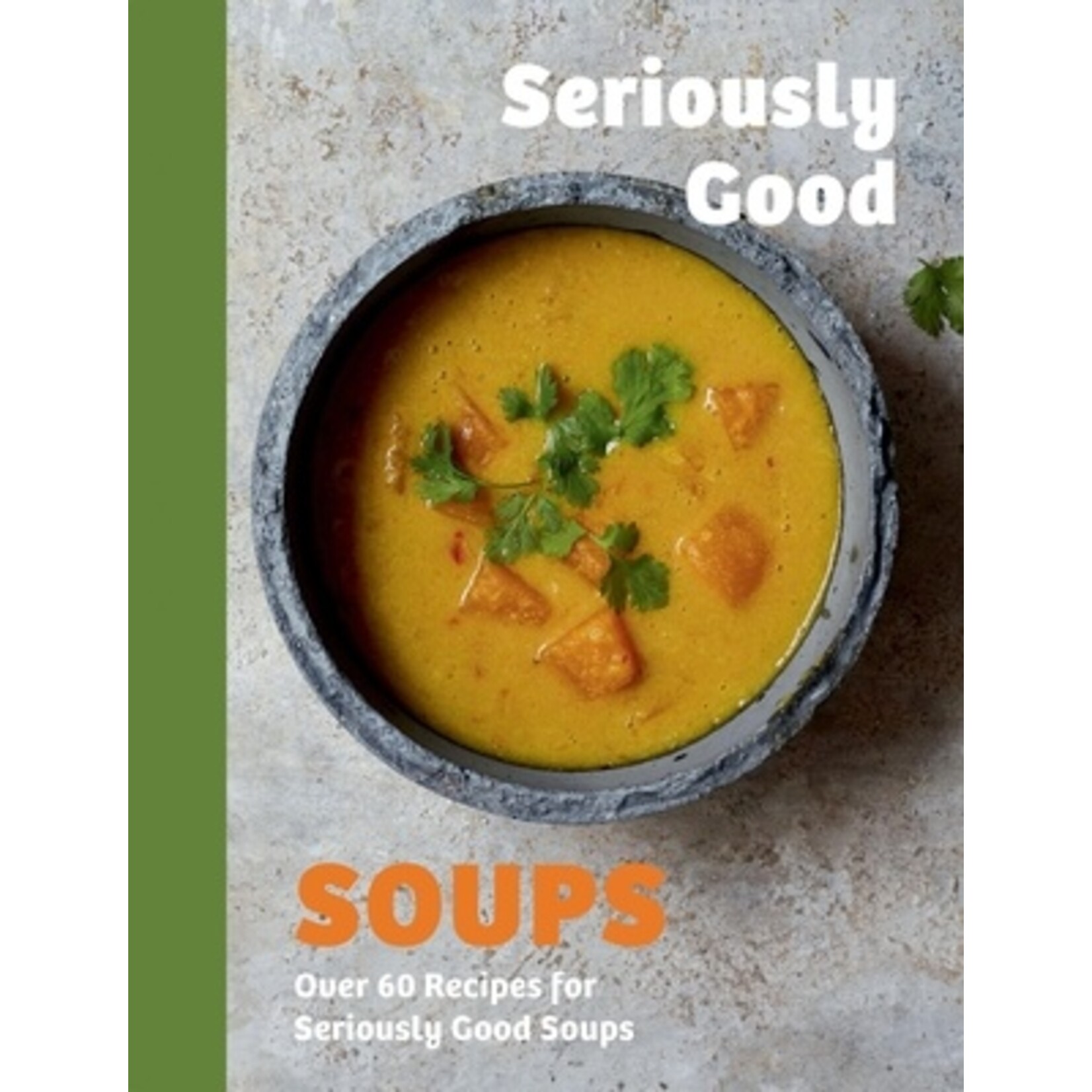Chronicle Books Seriously Good Soups