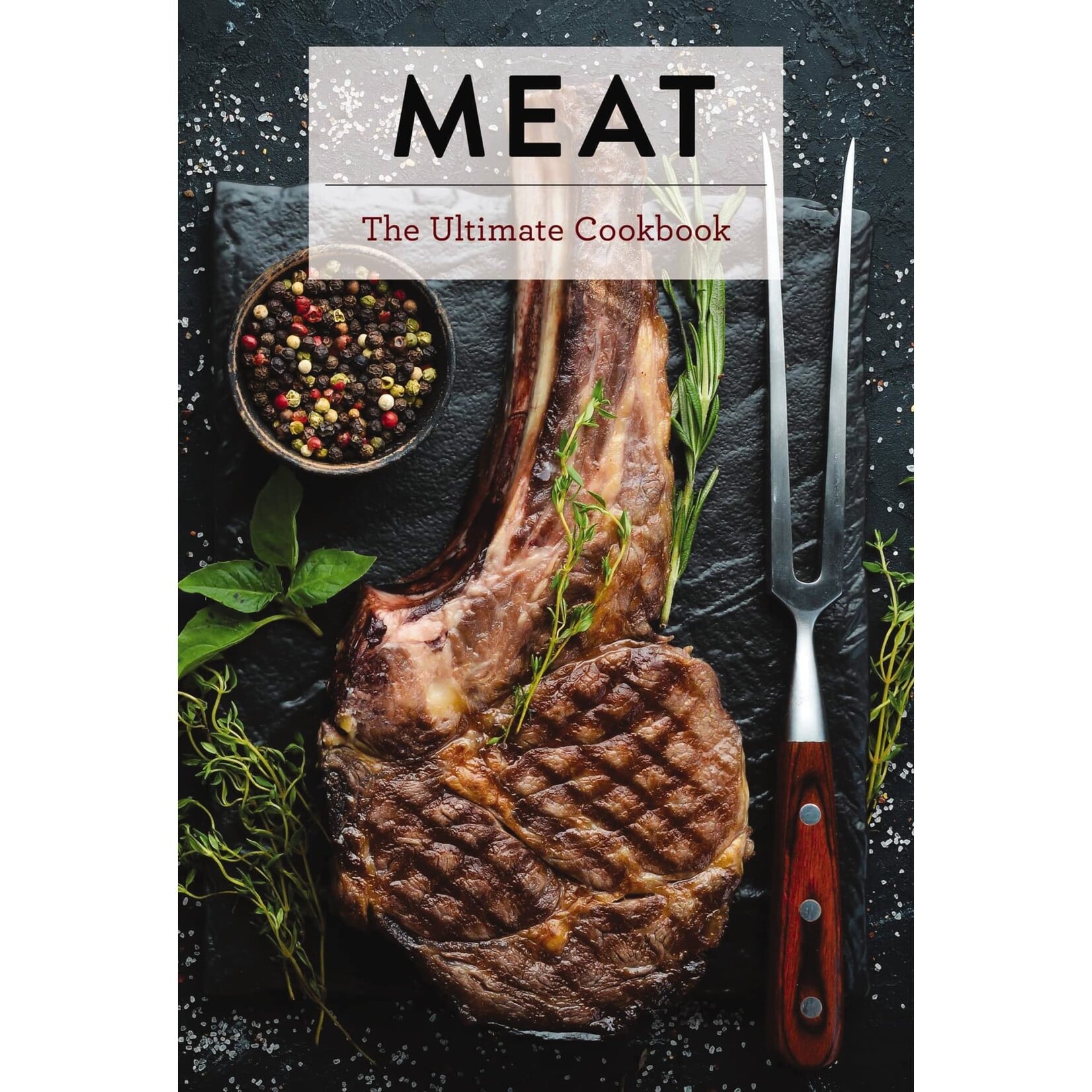 Cidermill Press Meat: The Ultimate Cookbook