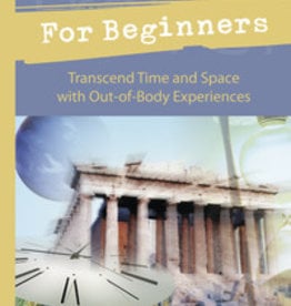 Astral Travel for Beginners: Transcend Time and Space with Out-of-Body Experiences