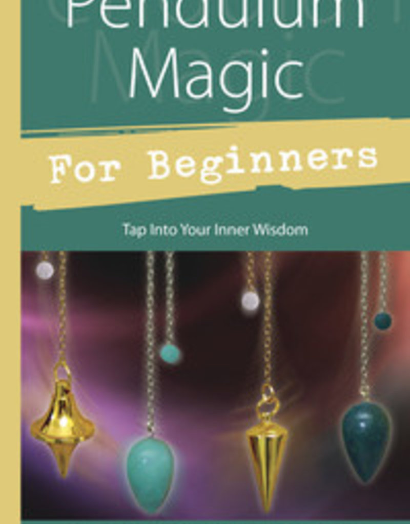 Pendulum Magic for Beginners: Tap Into Your Inner Wisdom