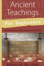 Ancient Teachings for Beginners: Learn About Auras, Chakras, Angels & Astral Projection