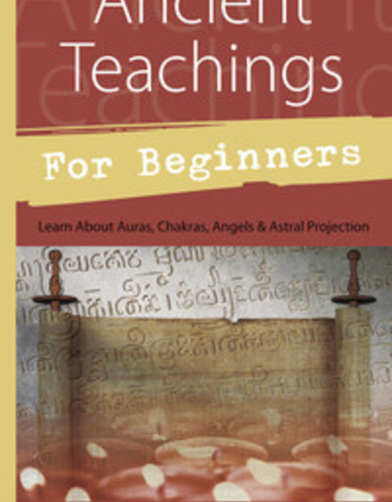 Ancient Teachings for Beginners: Learn About Auras, Chakras, Angels & Astral Projection