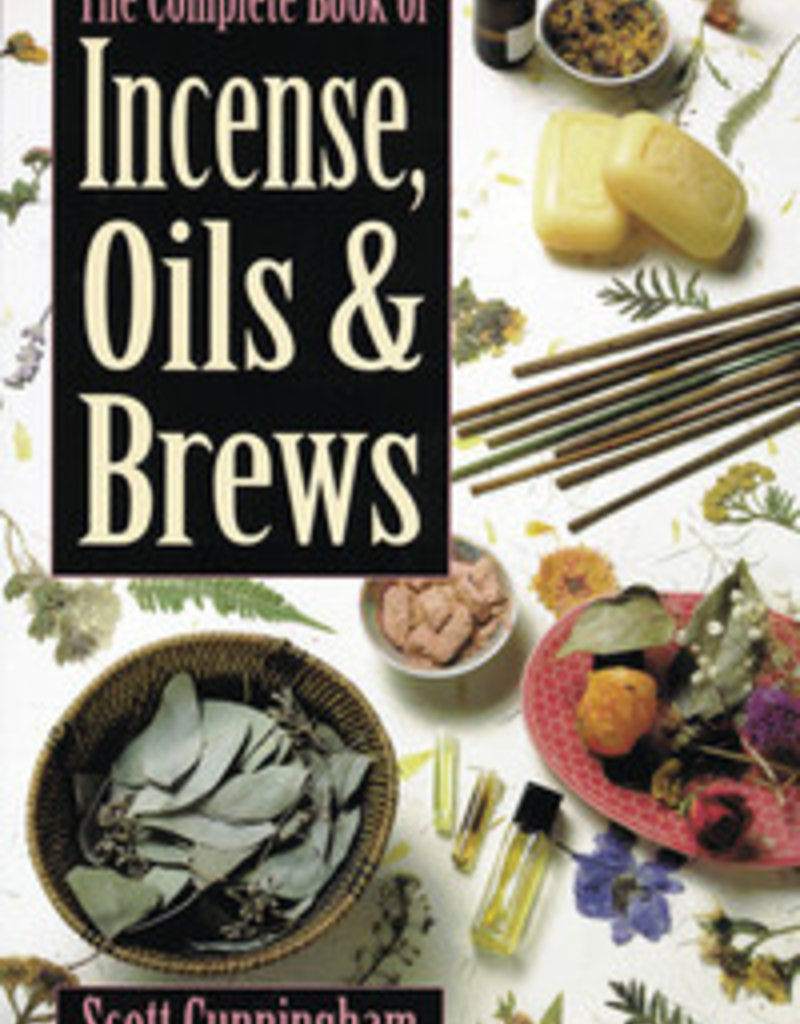 The Complete Book of Incense, Oils & Brews by Scott Cunningham