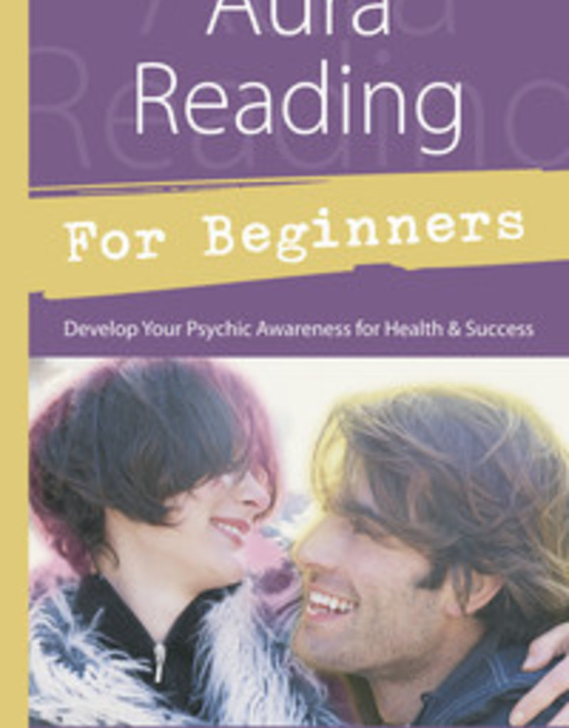 Aura Reading For Beginners: Develop Your Psychic Awareness for Health & Success