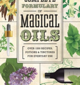 Llewellyn's Complete Formulary of Magical Oils: Over 1200 Recipes, Potions & Tinctures for Everyday Use