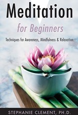 Meditation For Beginners: Techniques For Awareness, Mindfulness & Relaxation by Clement, Stephanie