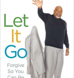 Let It Go: Forgive So You Can Be Forgiven by T.D. Jakes