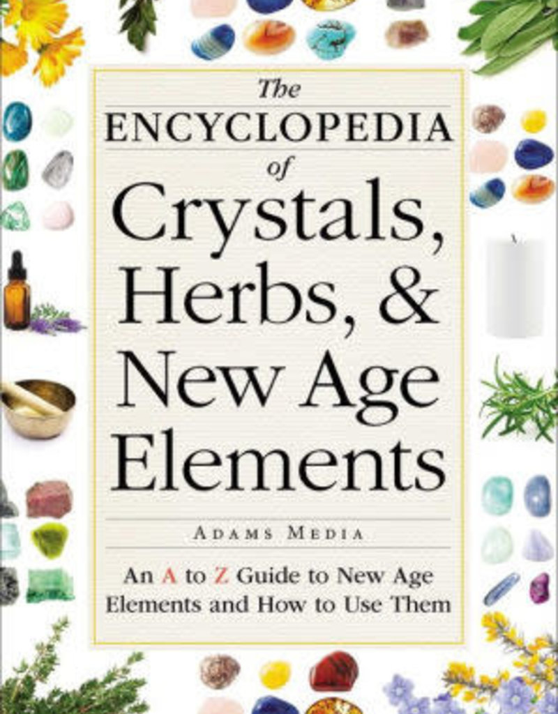 Encyclopedia of Crystals, Herbs, and New Age Elements by Adams Media